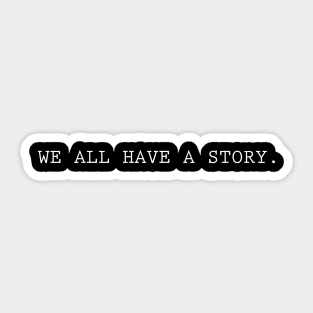 we all have a story Sticker